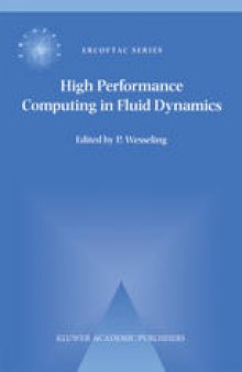 High Performance Computing in Fluid Dynamics: Proceedings of the Summerschool on High Performance Computing in Fluid Dynamics held at Delft University of Technology, The Netherlands, June 24–28 1996
