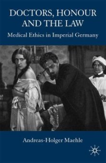 Doctors, Honour and the Law: Medical Ethics in Imperial Germany