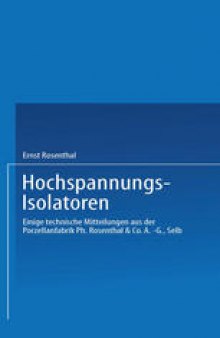 Hochspannungs-Isolatoren: Einige technische Mitteilungen aus der Porzellanfabrik Ph. Rosenthal & Co. A.-G., Selb