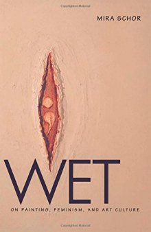 Wet: On Painting, Feminism, and Art Culture