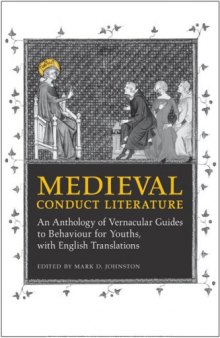 Medieval Conduct Literature: An Anthology of Vernacular Guides to Behaviour for Youths with English Translations