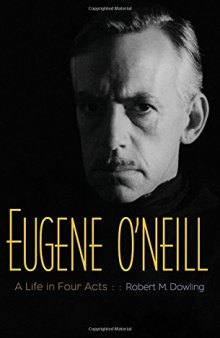 Eugene O'Neill : a life in four acts