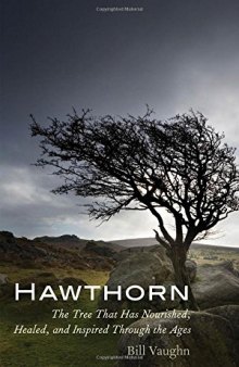 Hawthorn : the tree that has nourished, healed, and inspired through the ages
