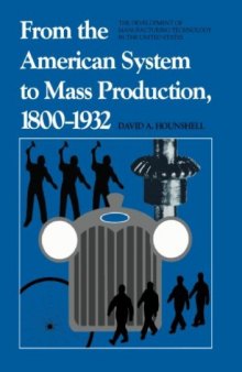 From the American System to Mass Production, 1800-1932: The Development of Manufacturing Technology in the United States