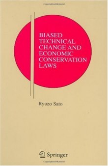 Biased Technical Change and Economic Conservation Laws (Research Monographs in Japan-U.S. Business and Economics)