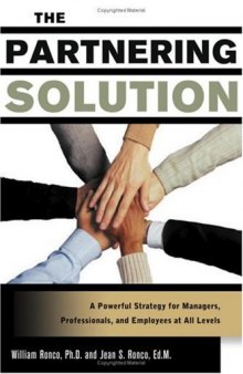The partnering solution: a powerful strategy for managers, professionals and employees at all levels