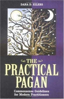 The Practical Pagan: Commonsense Guidelines for Modern Practitioners  