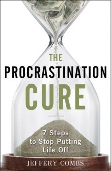 The Procrastination Cure: 7 Steps to Stop Putting Life Off