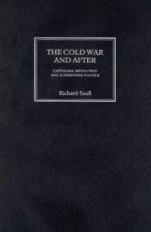 The Cold War and After: Capitalism, Revolution and Superpower Politics (Critical Introductions to World Politics)