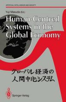 Human-Centred Systems in the Global Economy: Proceedings from the International Workshop on Industrial Cultures and Human-Centred Systems held by Tokyo Keizai University in Tokyo 1990