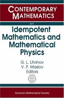 Idempotent Mathematics And Mathematical Physics: International Workshop, February 3-10, 2003, Erwin Schrodinger International Institute For ... Vienna, Austria