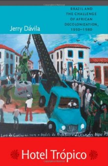 Hotel Trópico: Brazil and the Challenge of African Decolonization, 1950–1980