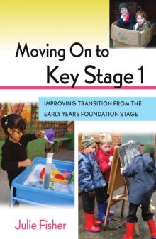 Moving On to Key Stage 1: Improving Transition from the Early Years Foundation Stage  