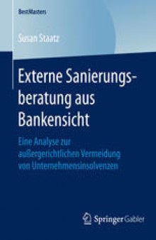 Externe Sanierungsberatung aus Bankensicht: Eine Analyse zur außergerichtlichen Vermeidung von Unternehmensinsolvenzen