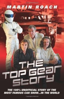 The Top Gear Story: The 100% Unofficial Story of the Most Famous Car Show . . . In the World