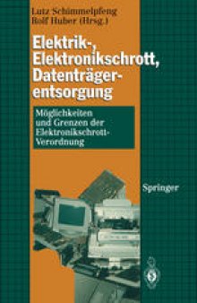 Elektrik-, Elektronikschrott, Datenträgerentsorgung: Möglichkeiten und Grenzen der Elektronikschrott-Verordnung