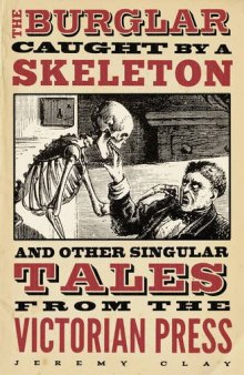 The Burglar Caught by a Skeleton: and Other Singular Tales from the Victorian Press
