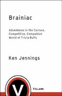 Brainiac: Adventures in the Curious, Competitive, Compulsive World of Trivia Buffs   
