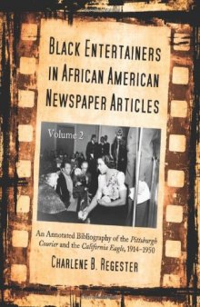 Black Entertainers in African American Newspaper Articles: V2 An Annotated Bibliography of the Pittsburgh Courier & the California Eagle, 1914-1950