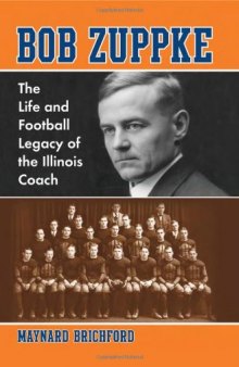 Bob Zuppke: The Life and Football Legacy of the Illinois Coach