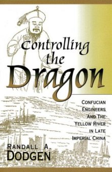 Controlling the Dragon: Confucian Engineers and the Yellow River in the Late Imperial China