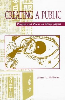Creating a Public: People and Press in Meiji Japan