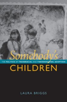 Somebody’s Children: The Politics of Transnational and Transracial Adoption