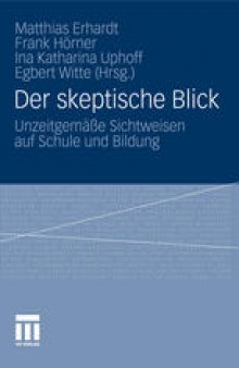 Der skeptische Blick: Unzeitgemäße Sichtweisen auf Schule und Bildung