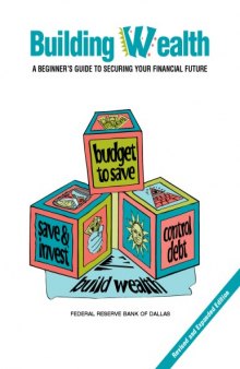 Building Wealth: A Beginner's Guide to Securing Your Financial Future (2007 Revisied and Expanded Edition)