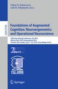 Foundations of Augmented Cognition: Neuroergonomics and Operational Neuroscience: 10th International Conference, AC 2016, Held as Part of HCI International 2016, Toronto, ON, Canada, July 17-22, 2016, Proceedings, Part II