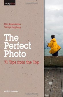 The Perfect Photo: 71 Tips from the Top (Rocky Nook)  