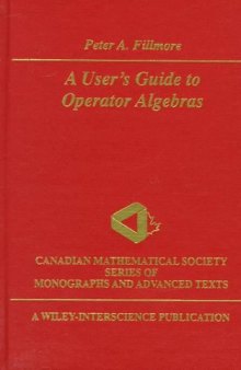 A User's Guide to Operator Algebras (Wiley-Interscience and Canadian Mathematics Series of Monographs and Texts)