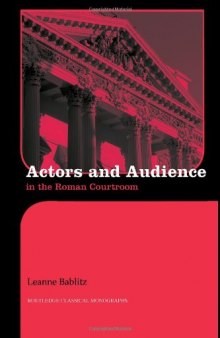 Actors and Audience in the Roman Courtroom (Monographs in Classical Studies)