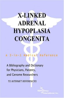 X-Linked Adrenal Hypoplasia Congenita - A Bibliography and Dictionary for Physicians, Patients, and Genome Researchers