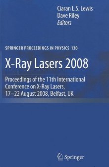 X-Ray Lasers 2008: Proceedings of the 11th International Conference on X-Ray Lasers, 17-22 August 2008, Belfast, UK (Springer Proceedings in Physics)