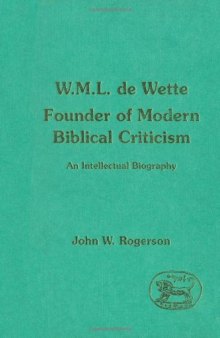 W. M. L. de Wette, Founder of Modern Biblical Criticism : An Intellectual Biography  (JSOT Supplement)