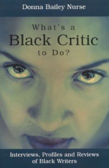 What's a Black Critic To Do?: Interviews, Profiles and Reviews of Black Writers