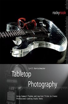 Tabletop Photography: Using Compact Flashes and Low-Cost Tricks to Create Professional-Looking Studio Shots