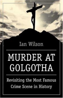 Murder at Golgotha: Revisiting the Most Famous Crime Scene in History