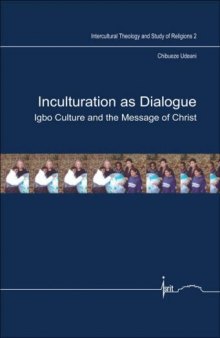 Inculturation as Dialogue: Igbo Culture and the Message of Christ. (Intercultural Theology and Study of Religions)