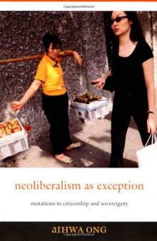 Neoliberalism as Exception: Mutations in Citizenship and Sovereignty  