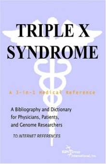 Triple X Syndrome - A Bibliography and Dictionary for Physicians, Patients, and Genome Researchers