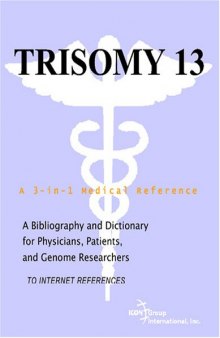 Trisomy 13 - A Bibliography and Dictionary for Physicians, Patients, and Genome Researchers