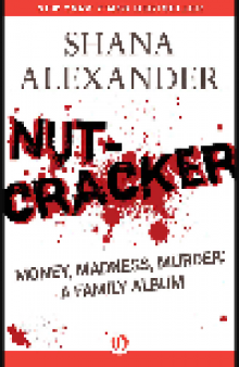 Nutcracker. Money, Madness, Murder: A Family Album