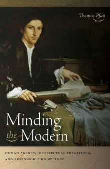 Minding the Modern: Human Agency, Intellectual Traditions, and Responsible Knowledge