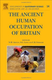 The Ancient Human Occupation of Britain (Developments in Quaternary Science 14)  