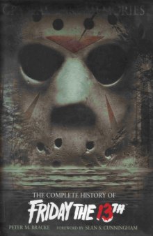 Crystal Lake Memories - The Complete History of Friday the 13th Peter M. Bracke