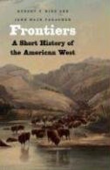 Frontiers: A Short History of the American West (The Lamar Series in Western History)  
