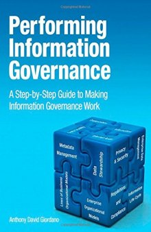 Performing Information Governance: A Step-by-step Guide to Making Information Governance Work