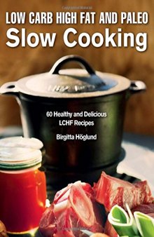 Low carb high fat and paleo slow cooking : 60 healthy and delicious LCHF recipes